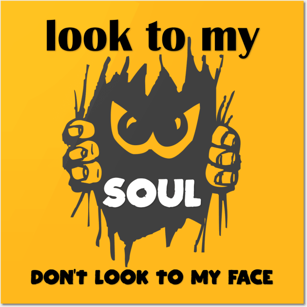 look to my soul don't look to my face t-shirt 2020 Wall Art by Gemi 
